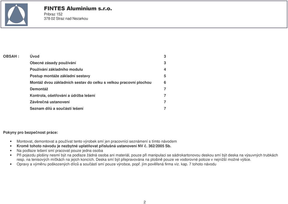 Krom tohoto návodu je nezbytné uplatovat píslušná ustanovení NV. 362/2005 Sb.
