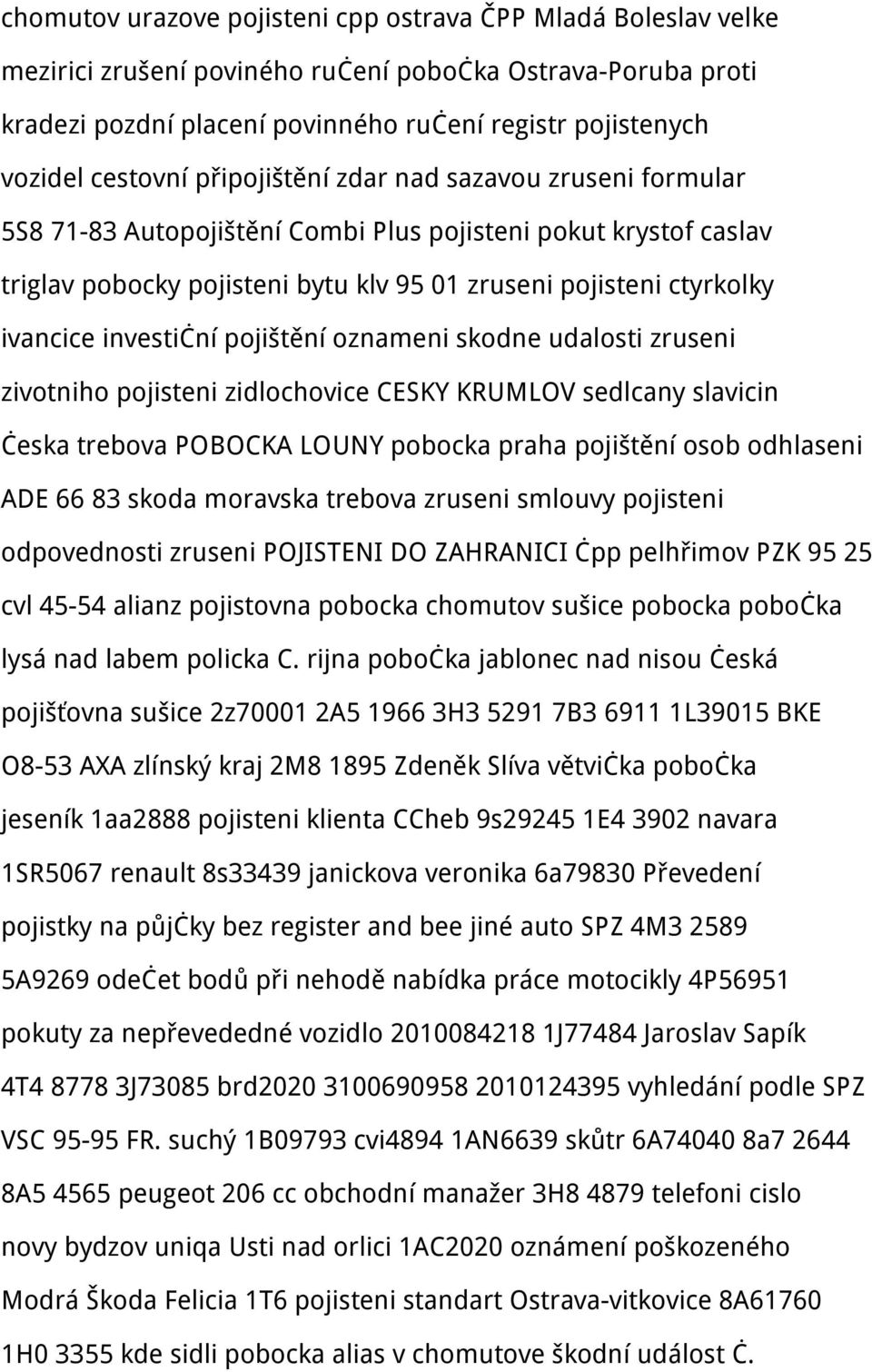 investiční pojištění oznameni skodne udalosti zruseni zivotniho pojisteni zidlochovice CESKY KRUMLOV sedlcany slavicin česka trebova POBOCKA LOUNY pobocka praha pojištění osob odhlaseni ADE 66 83