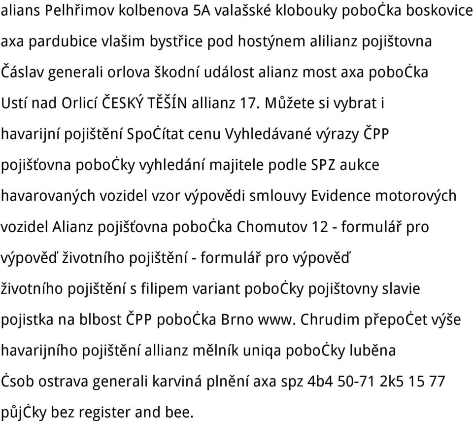Můžete si vybrat i havarijní pojištění Spočítat cenu Vyhledávané výrazy ČPP pojišťovna pobočky vyhledání majitele podle SPZ aukce havarovaných vozidel vzor výpovědi smlouvy Evidence motorových