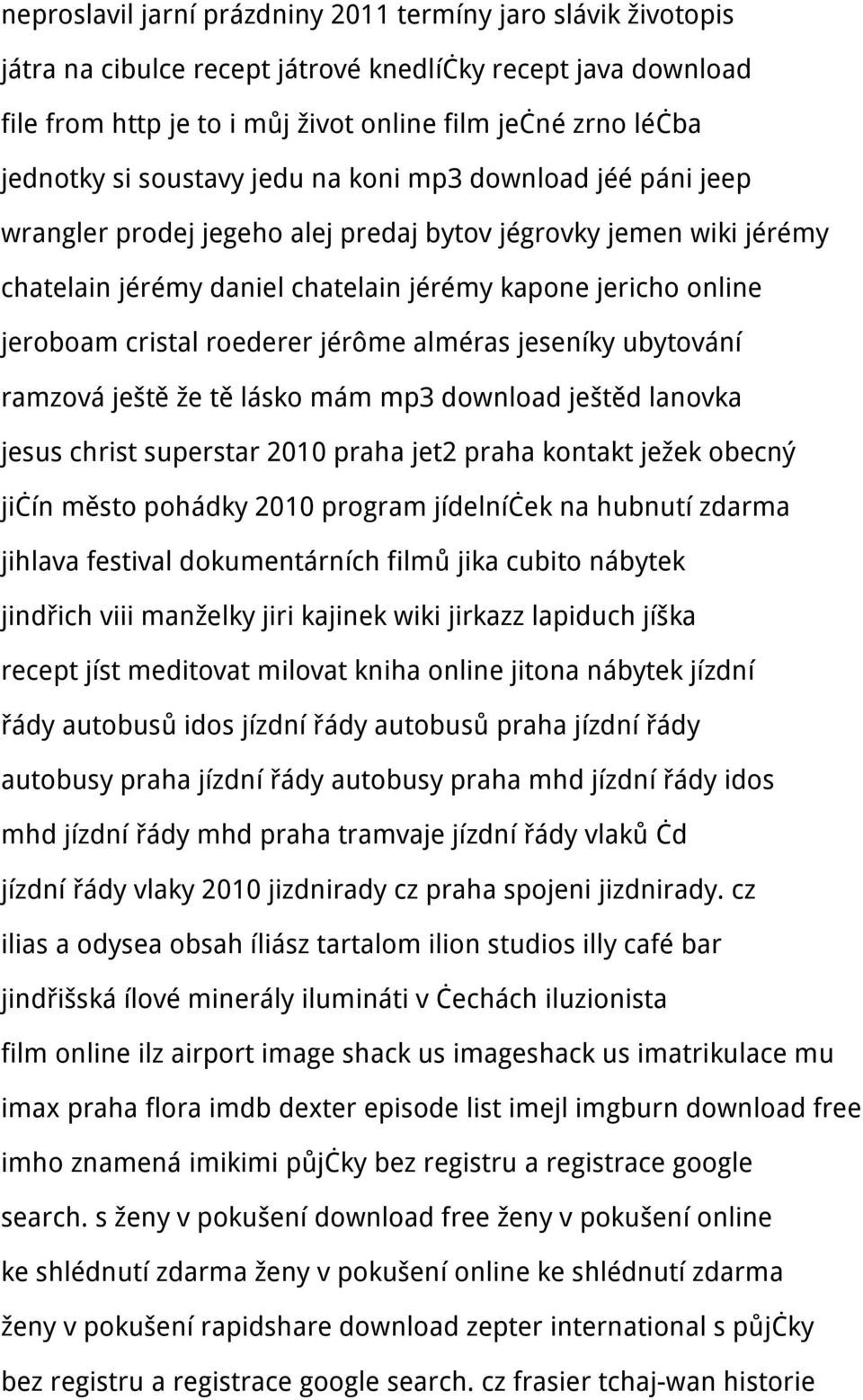 roederer jérôme alméras jeseníky ubytování ramzová ještě že tě lásko mám mp3 download ještěd lanovka jesus christ superstar 2010 praha jet2 praha kontakt ježek obecný jičín město pohádky 2010 program