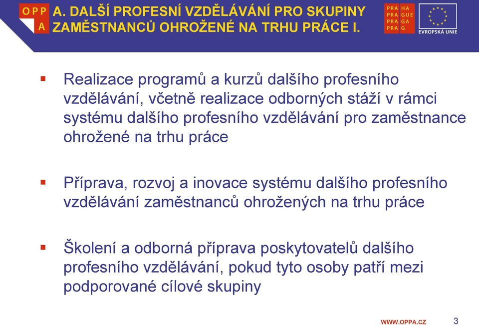 profesního vzdělávání pro zaměstnance ohrožené na trhu práce Příprava, rozvoj a inovace systému dalšího profesního