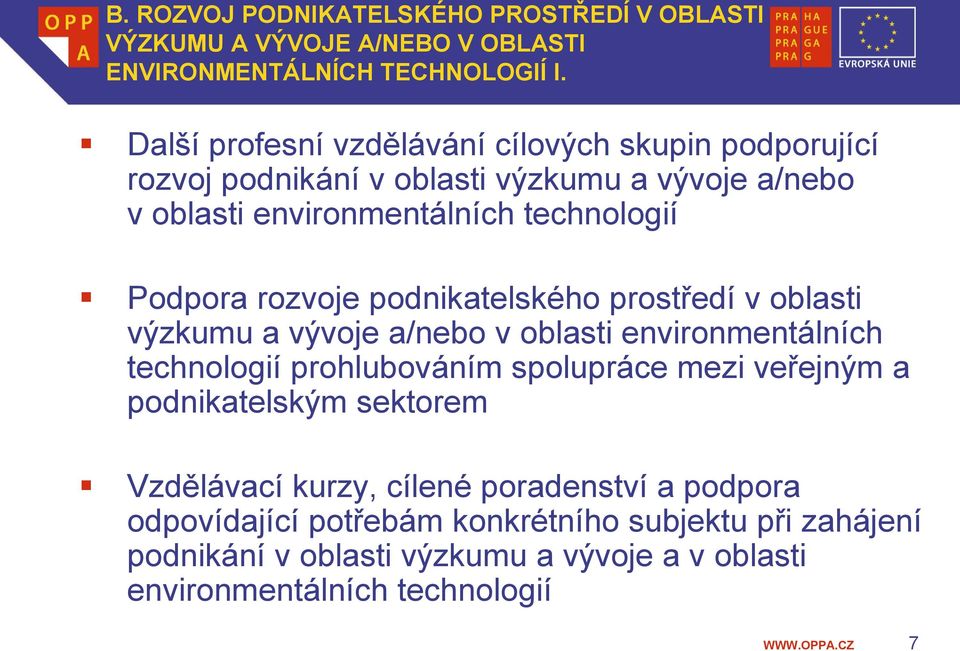 rozvoje podnikatelského prostředí v oblasti výzkumu a vývoje a/nebo v oblasti environmentálních technologií prohlubováním spolupráce mezi veřejným a