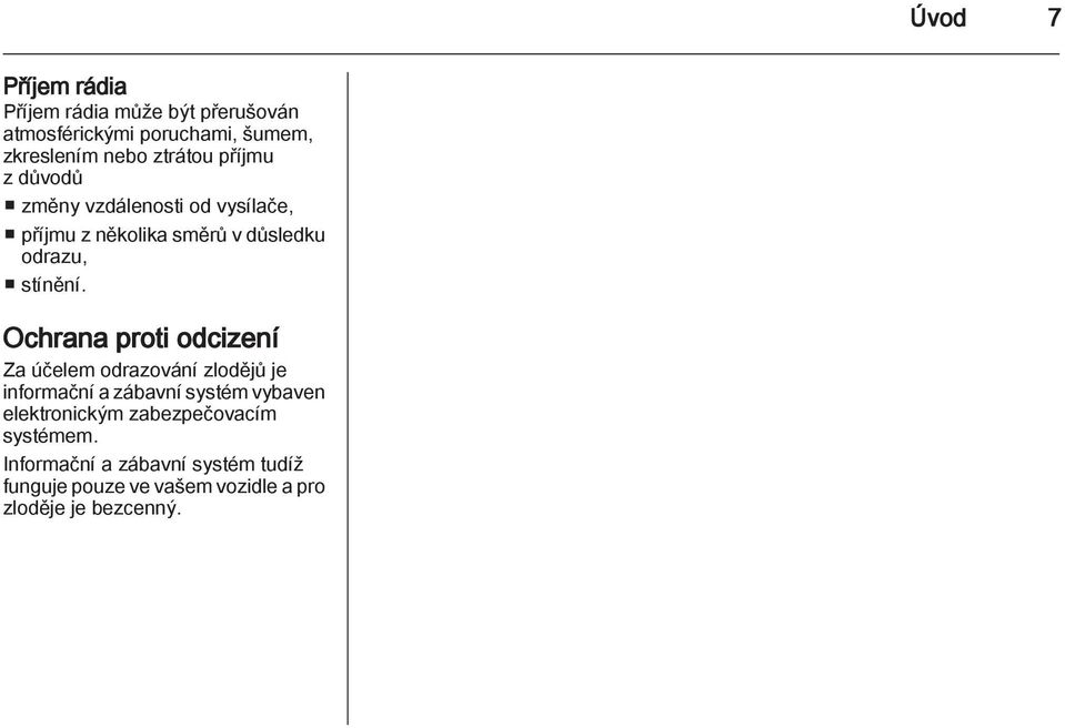 Ochrana proti odcizení Za účelem odrazování zlodějů je informační a zábavní systém vybaven elektronickým