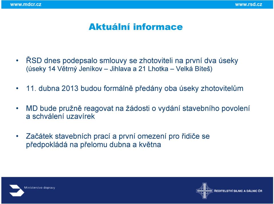 dubna 2013 budou formálně předány oba úseky zhotovitelům MD bude pružně reagovat na žádosti o
