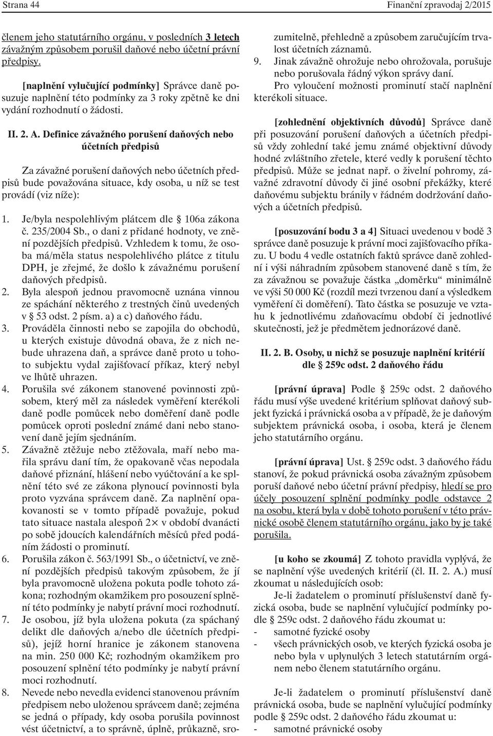 Definice závažného porušení daňových nebo účetních předpisů Za závažné porušení daňových nebo účetních předpisů bude považována situace, kdy osoba, u níž se test provádí (viz níže): 1.