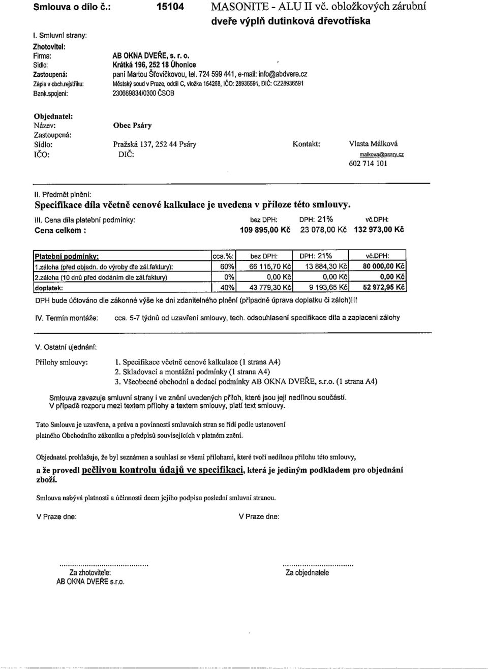 spojeni: 23066983410300 ČsoB Objednatel; Název: Obec Psáry Zastoupená: Sídlo: Pražská 137, 25244 Psáry Kontakt: Vlasta Málková ičo: DIČ; maikova~psary.cz 602 714 101 II.