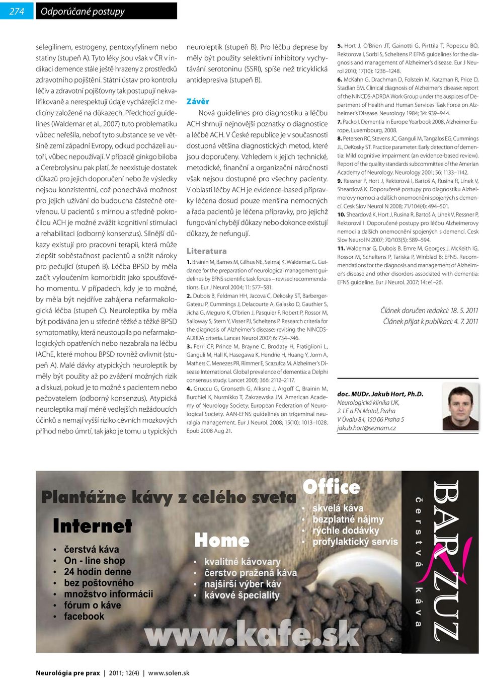 , 2007) tuto problematiku vůbec neřešila, neboť tyto substance se ve většině zemí západní Evropy, odkud pocházeli autoři, vůbec nepoužívají.