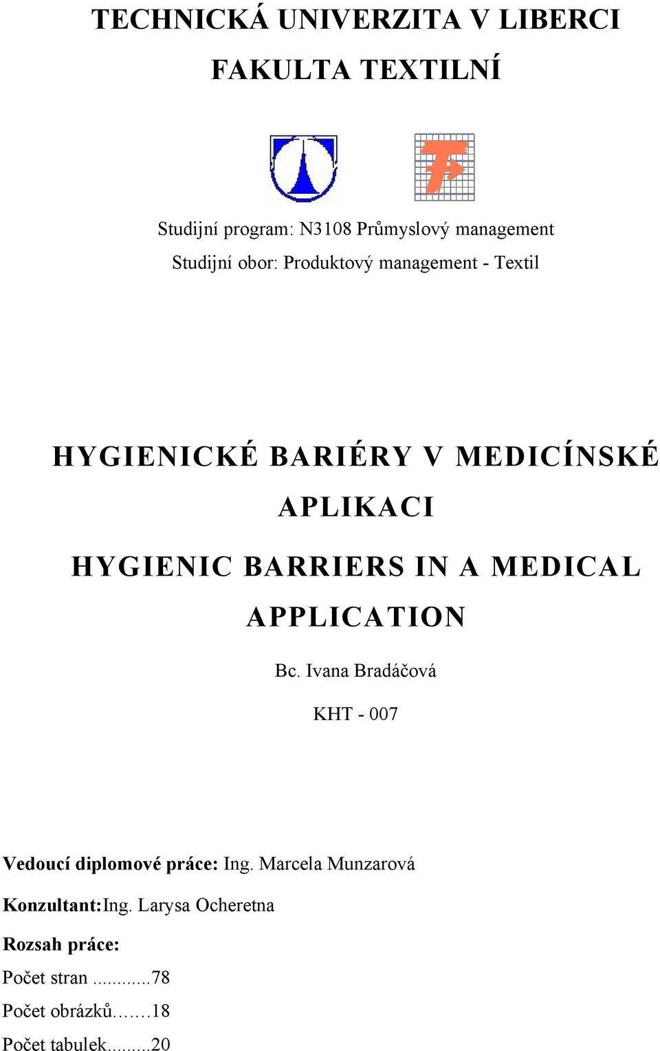BARRIERS IN A MEDICAL APPLICATION Bc. Ivana Bradáčová KHT - 007 Vedoucí diplomové práce: Ing.