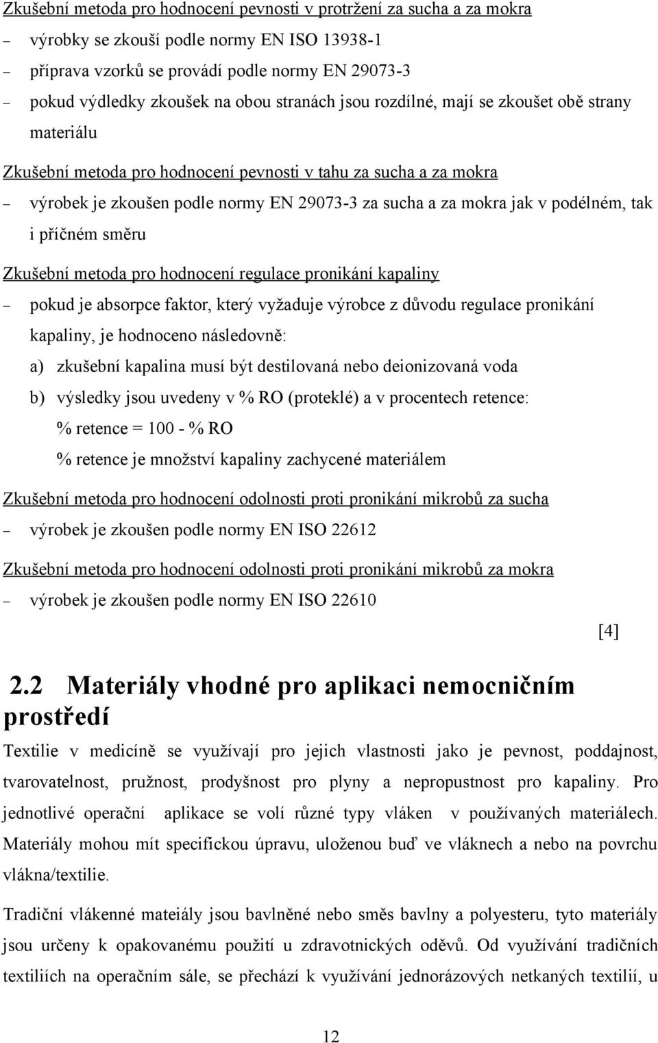 podélném, tak i příčném směru Zkušební metoda pro hodnocení regulace pronikání kapaliny pokud je absorpce faktor, který vyžaduje výrobce z důvodu regulace pronikání kapaliny, je hodnoceno následovně: