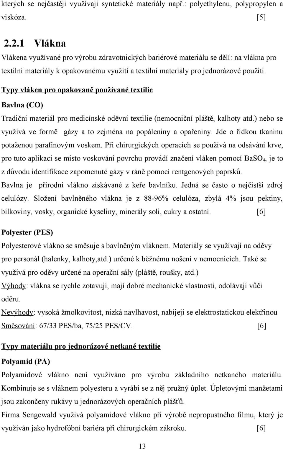 Typy vláken pro opakovaně používané textilie Bavlna (CO) Tradiční materiál pro medicínské oděvní textilie (nemocniční pláště, kalhoty atd.
