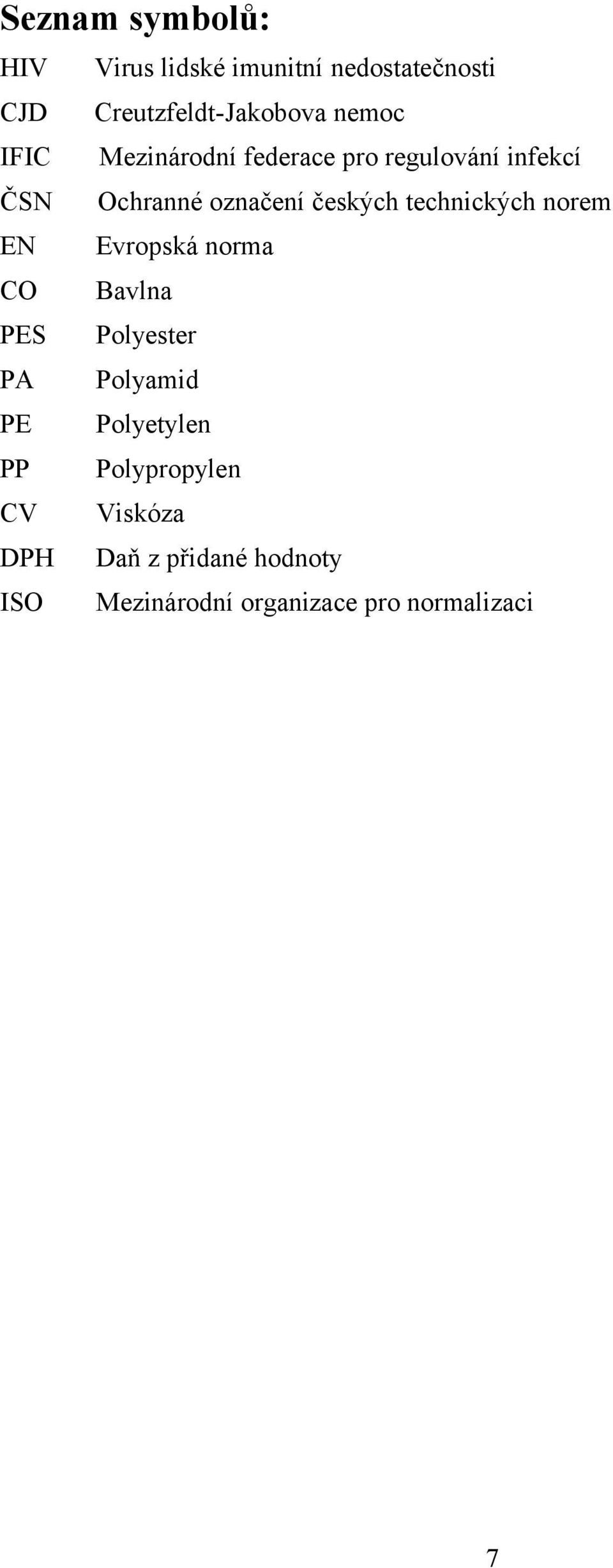 technických norem EN Evropská norma CO Bavlna PES Polyester PA Polyamid PE Polyetylen