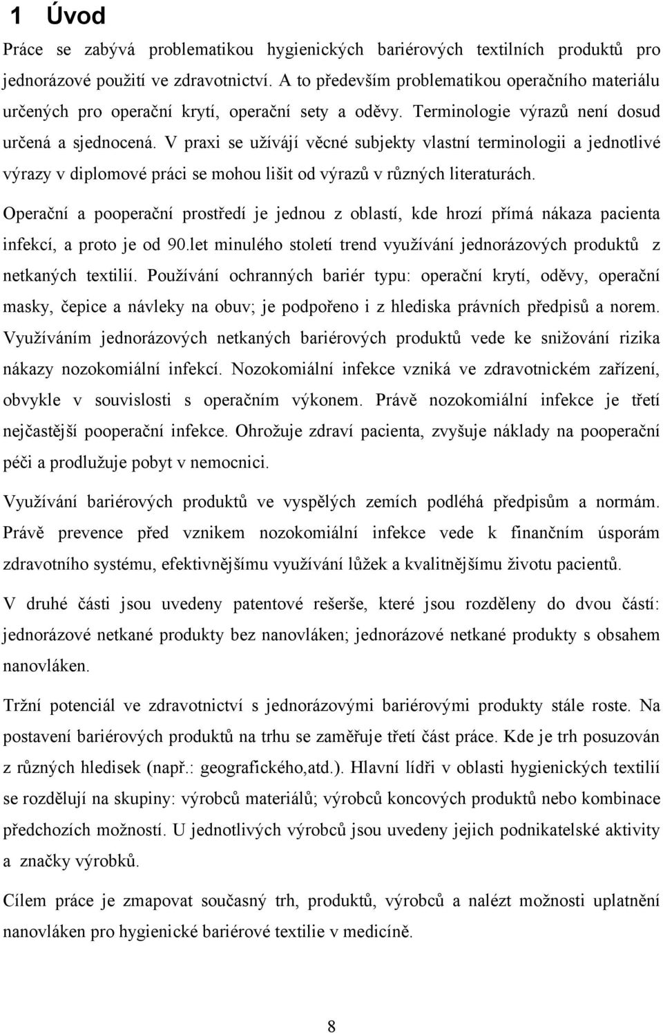 V praxi se užívájí věcné subjekty vlastní terminologii a jednotlivé výrazy v diplomové práci se mohou lišit od výrazů v různých literaturách.