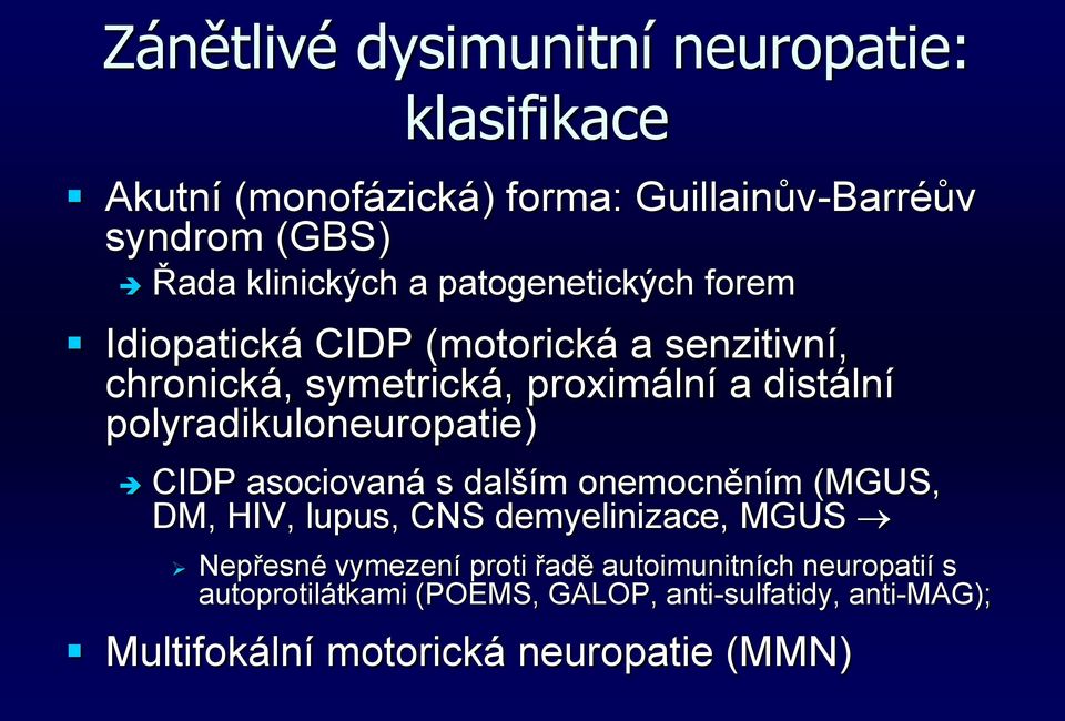 polyradikuloneuropatie) CIDP asociovaná s dalším onemocněním (MGUS, DM, HIV, lupus, CNS demyelinizace, MGUS Nepřesné