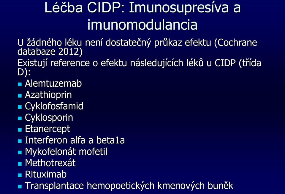 (třída D): Alemtuzemab Azathioprin Cyklofosfamid Cyklosporin Etanercept Interferon alfa