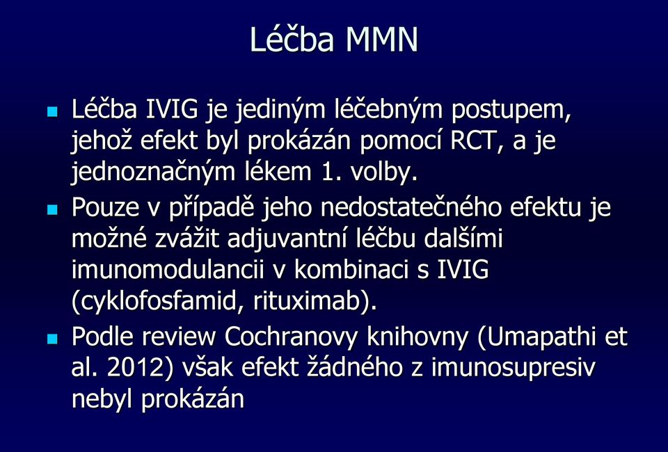 Pouze v případě jeho nedostatečného efektu je možné zvážit adjuvantní léčbu dalšími