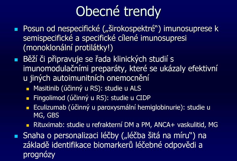 (účinný u RS): studie u ALS Fingolimod (účinný u RS): studie u CIDP Eculizumab (účinný u paroxysmální hemiglobinurie): studie u MG, GBS Rituximab: