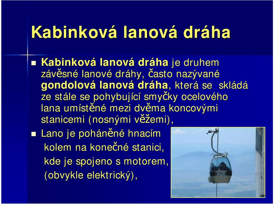 ocelového lana umíst stěné mezi dvěma koncovými stanicemi (nosnými věžv ěžemi), Lano