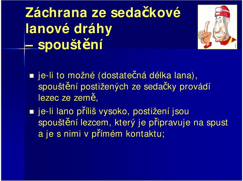 lezec ze země, je-li lano přílip liš vysoko, postižen ení jsou