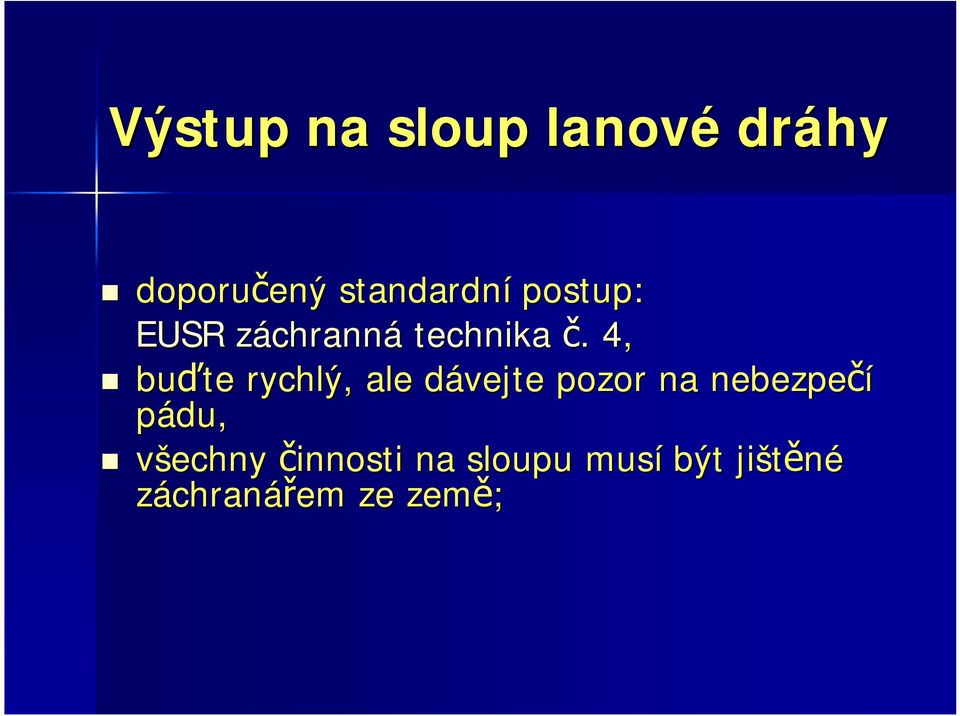 4, buďte rychlý, ale dávejte d pozor na nebezpečí