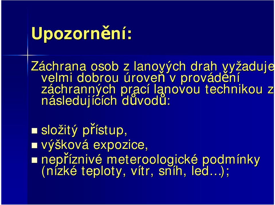 následujících ch důvodd vodů: složitý přístup, p výškov ková