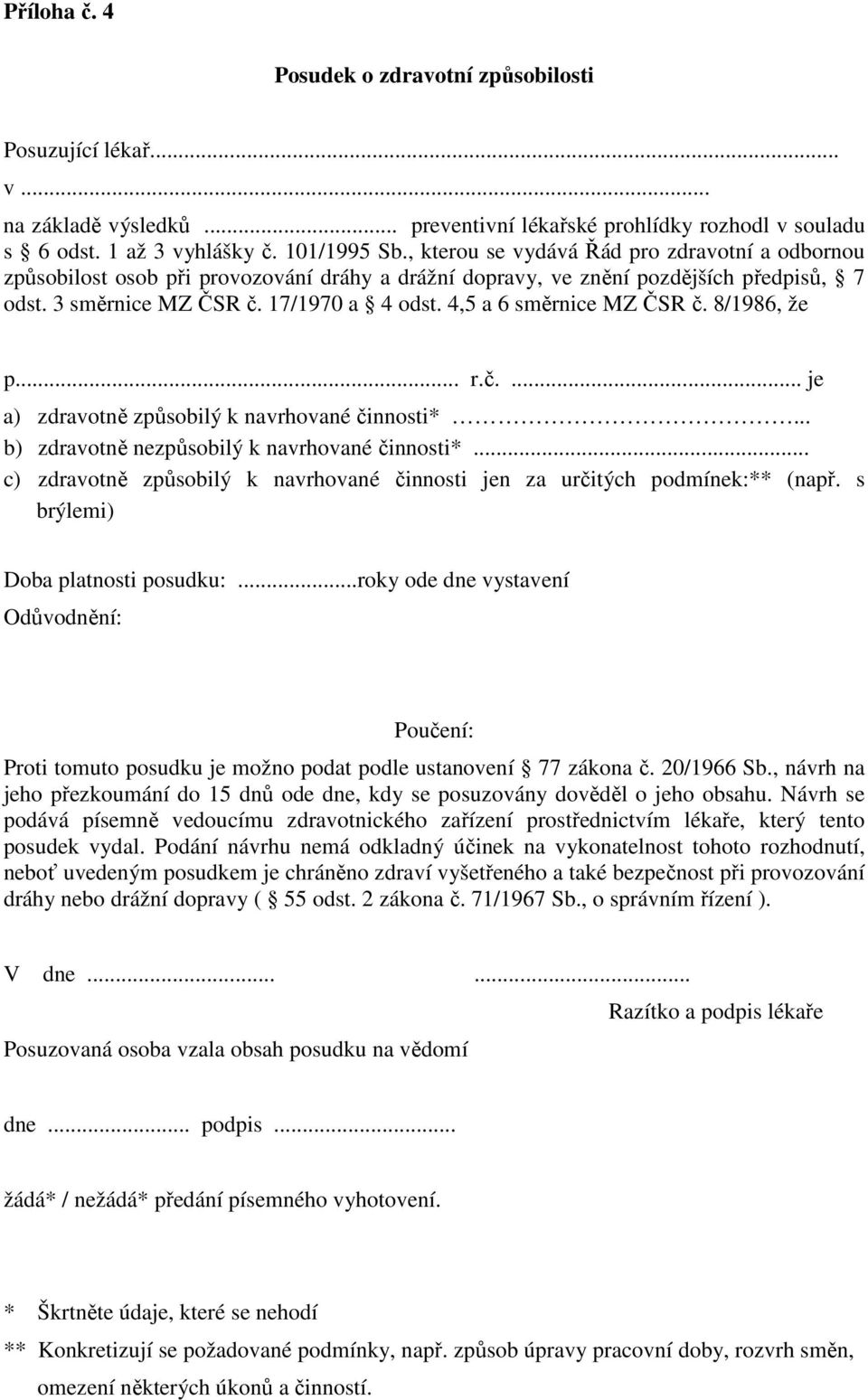 4,5 a 6 směrnice MZ ČSR č. 8/1986, že p... r.č.... je a) zdravotně způsobilý k navrhované činnosti*... b) zdravotně nezpůsobilý k navrhované činnosti*.