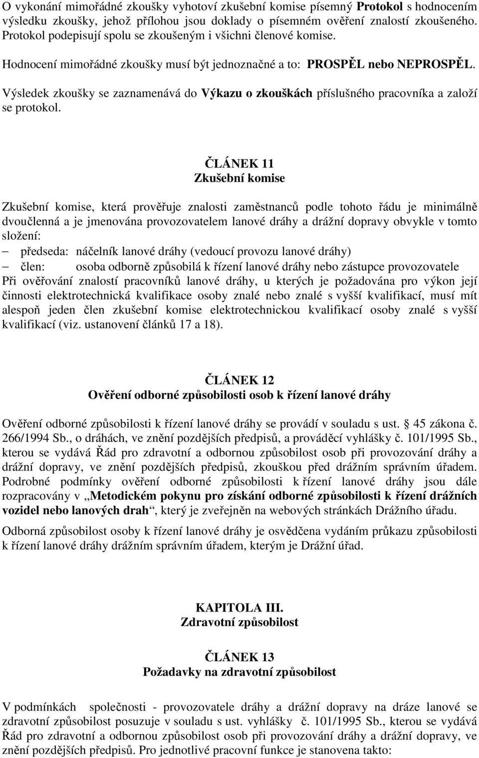 Výsledek zkoušky se zaznamenává do Výkazu o zkouškách příslušného pracovníka a založí se protokol.