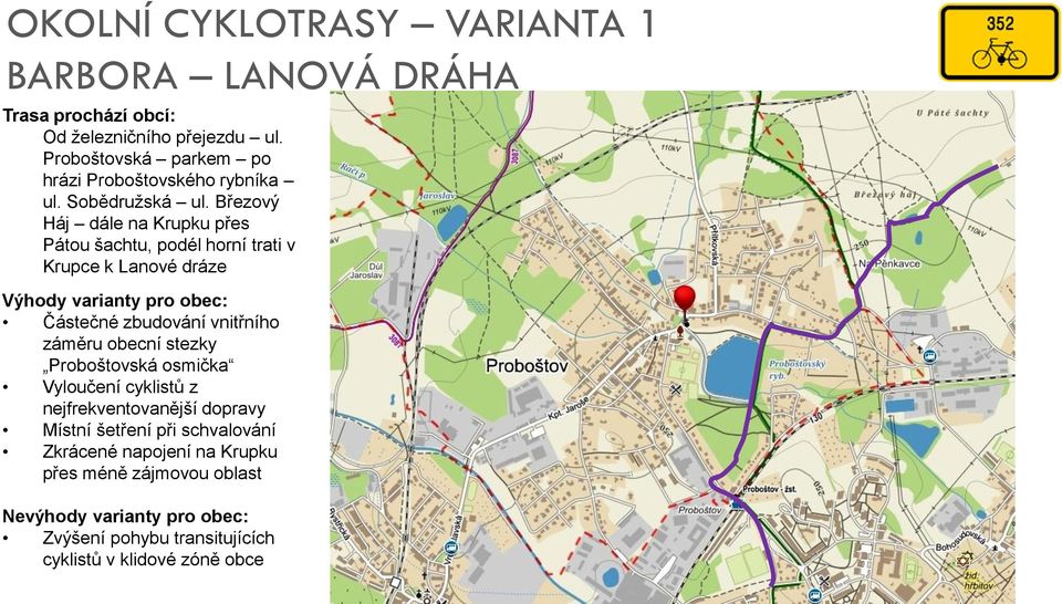 Březový Háj dále na Krupku přes Pátou šachtu, podél horní trati v Krupce k Lanové dráze Výhody varianty pro obec: Částečné zbudování vnitřního