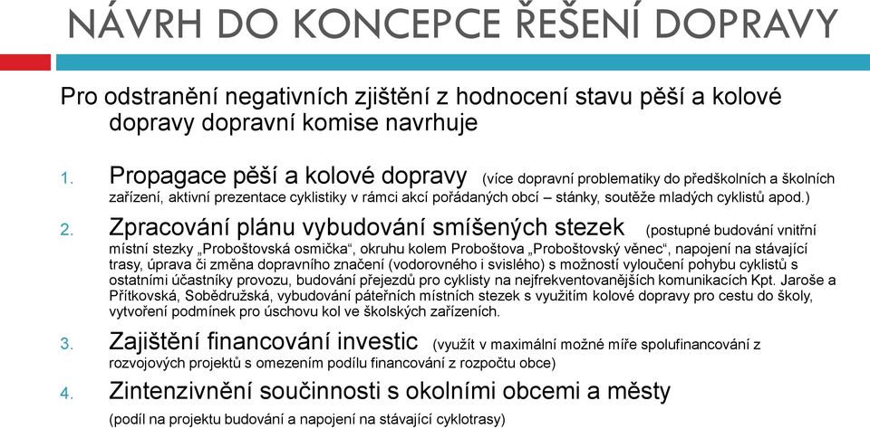 Zpracování plánu vybudování smíšených stezek (postupné budování vnitřní místní stezky Proboštovská osmička, okruhu kolem Proboštova Proboštovský věnec, napojení na stávající trasy, úprava či změna