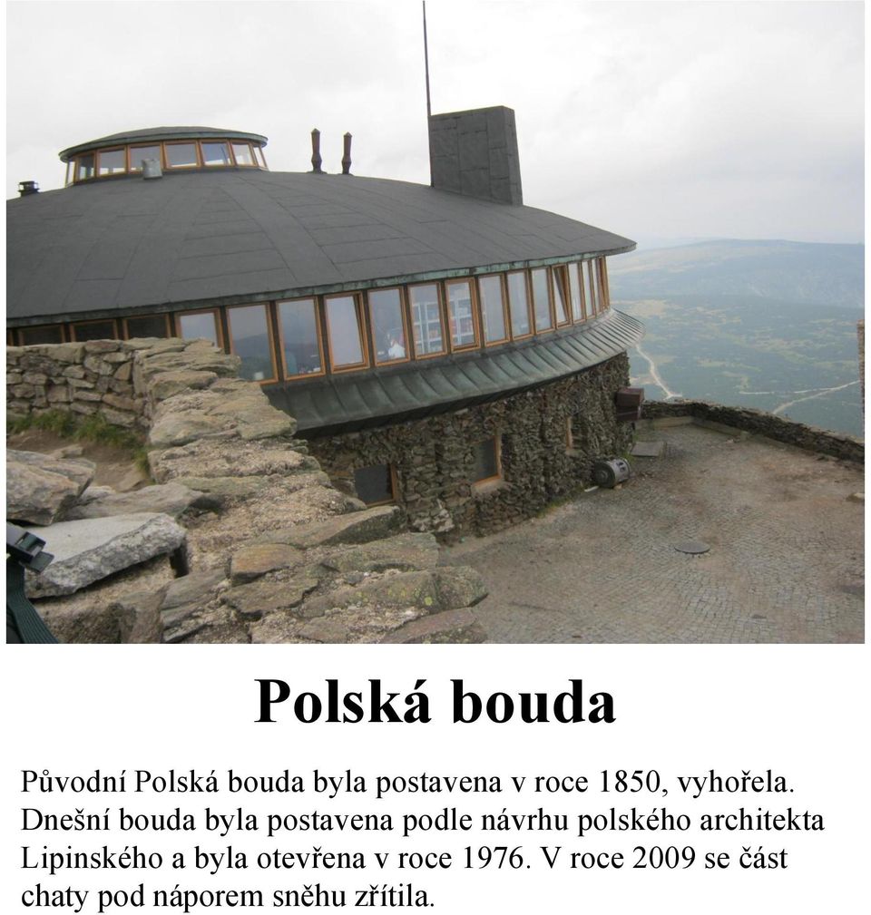 Dnešní bouda byla postavena podle návrhu polského