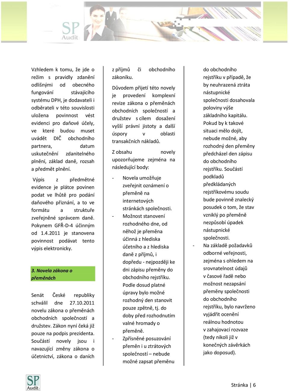 Výpis z předmětné evidence je plátce povinen podat ve lhůtě pro podání ho přiznání, a to ve formátu a struktuře zveřejněné správcem daně. Pokynem GFŘ-D-4 