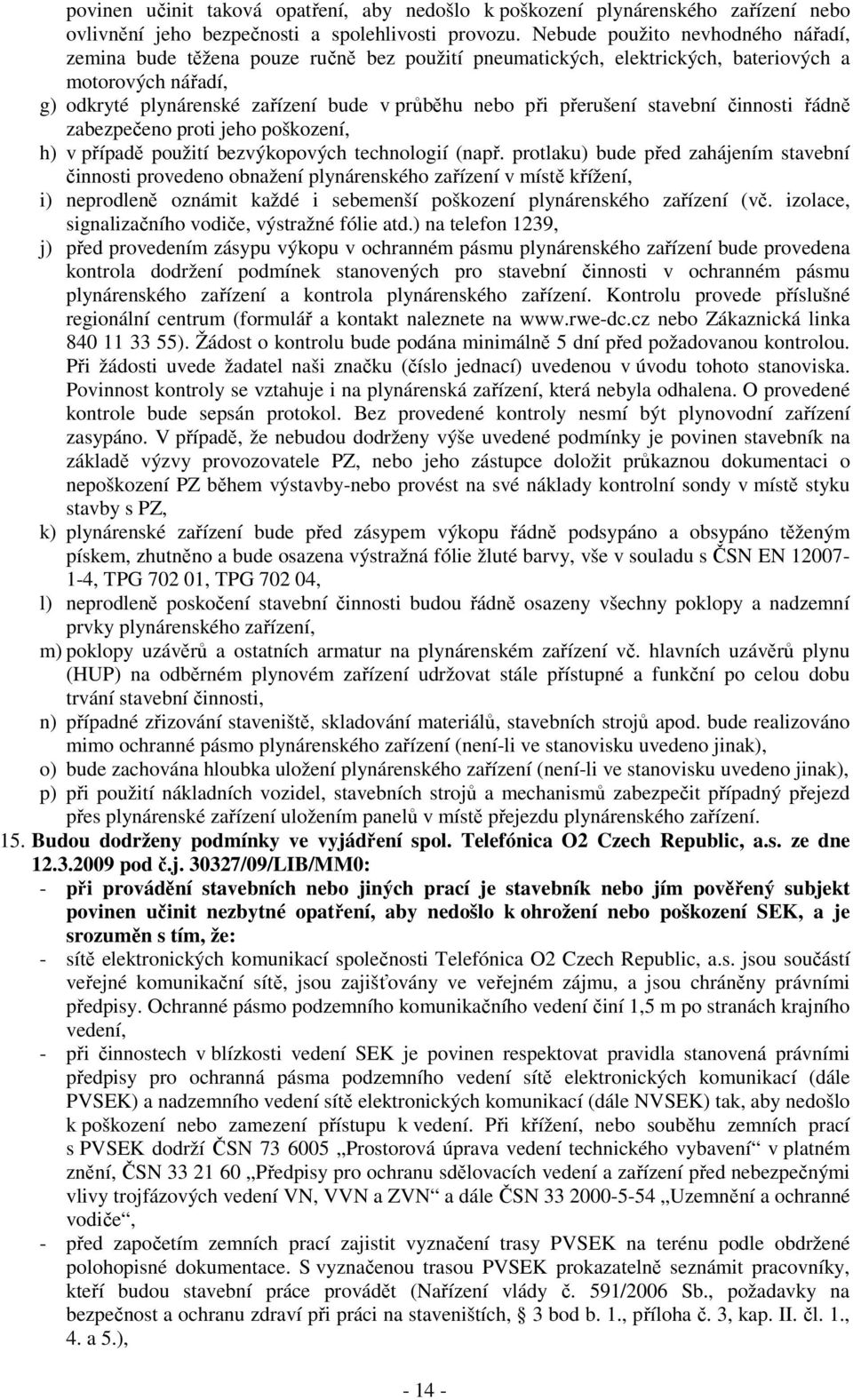 přerušení stavební činnosti řádně zabezpečeno proti jeho poškození, h) v případě použití bezvýkopových technologií (např.