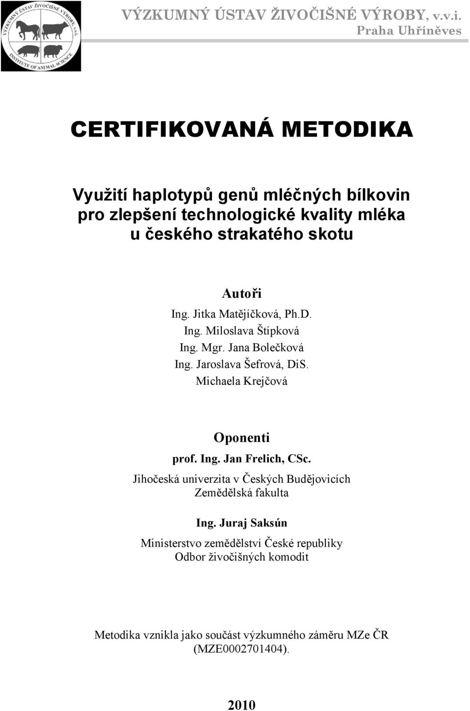skotu Autoři Ing. Jitka Matějíčková, Ph.D. Ing. Miloslava Štípková Ing. Mgr. Jana Bolečková Ing. Jaroslava Šefrová, DiS.