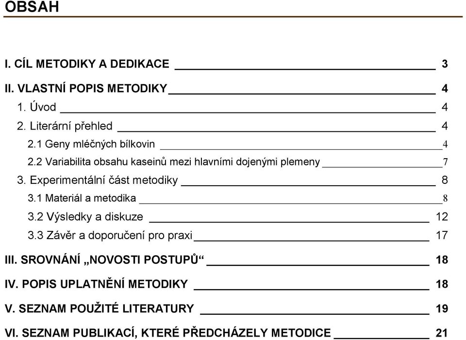 Experimentální část metodiky 8 3.1 Materiál a metodika 8 3.2 Výsledky a diskuze 12 3.