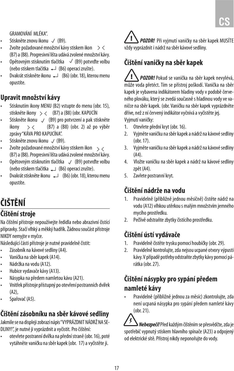Upravit množství kávy Stisknutím ikony MENU (B2) vstupte do menu (obr. 15), stiskněte ikony (B7) a (B8) (obr. KAPUCÍN Stiskněte ikonu (B9) pro potvrzení a pak stiskněte ikony (B7) a (B8) (obr.