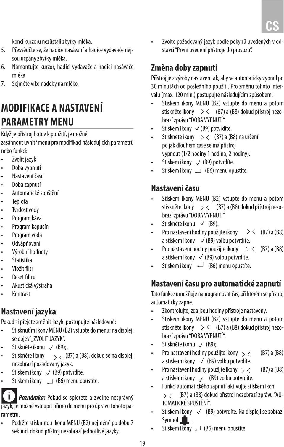 MODIFIKACE A NASTAVENÍ PARAMETRY MENU Když je přístroj hotov k použití, je možné zasáhnout uvnitř menu pro modifikaci následujících parametrů nebo funkcí: Zvolit jazyk Doba vypnutí Nastavení času