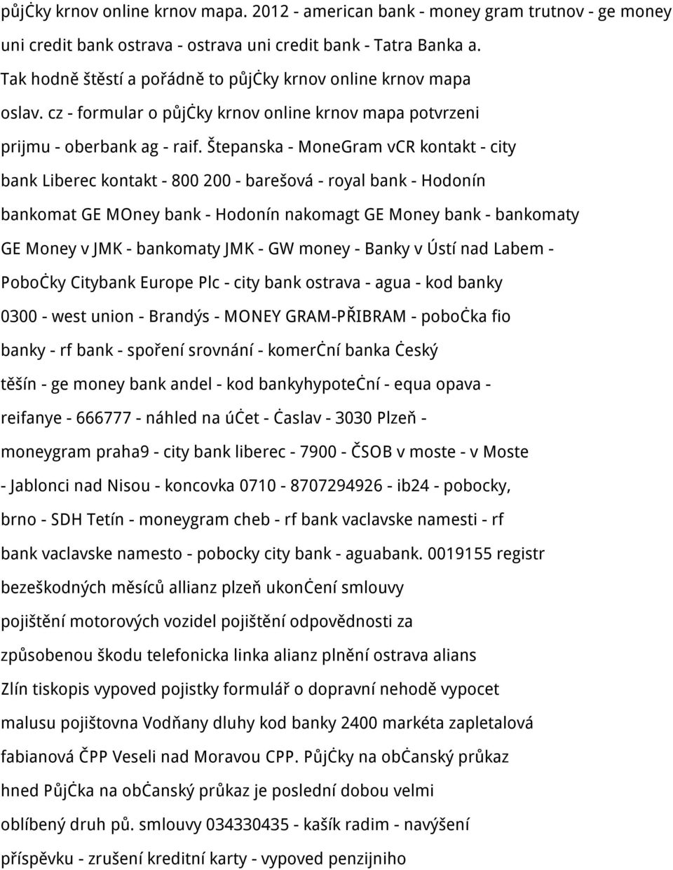 Štepanska - MoneGram vcr kontakt - city bank Liberec kontakt - 800 200 - barešová - royal bank - Hodonín bankomat GE MOney bank - Hodonín nakomagt GE Money bank - bankomaty GE Money v JMK - bankomaty