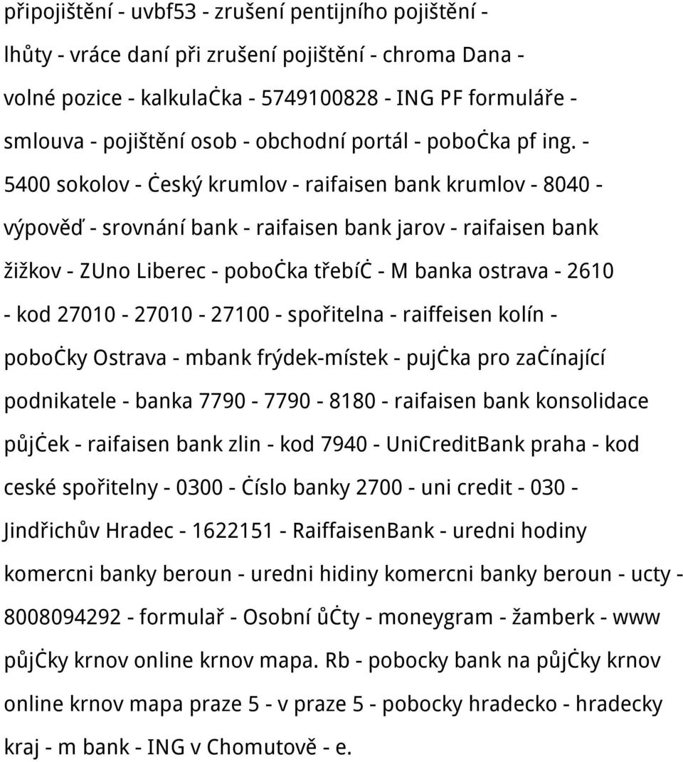 - 5400 sokolov - český krumlov - raifaisen bank krumlov - 8040 - výpověď - srovnání bank - raifaisen bank jarov - raifaisen bank žižkov - ZUno Liberec - pobočka třebíč - M banka ostrava - 2610 - kod