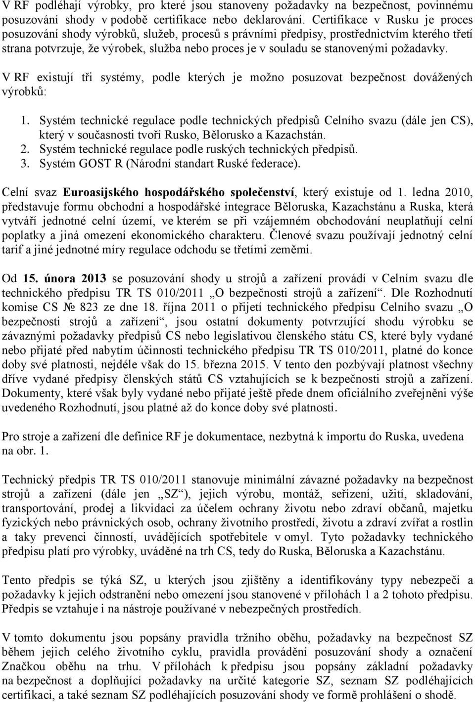 požadavky. V RF existují tři systémy, podle kterých je možno posuzovat bezpečnost dovážených výrobků: 1.