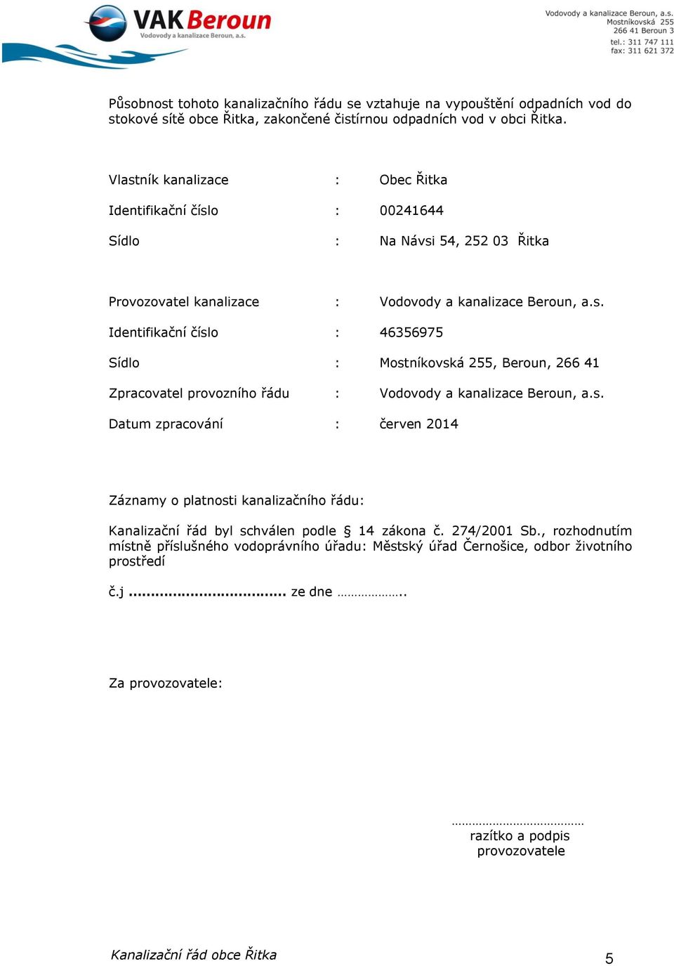 s. Datum zpracování : červen 2014 Záznamy o platnosti kanalizačního řádu: Kanalizační řád byl schválen podle 14 zákona č. 274/2001 Sb.