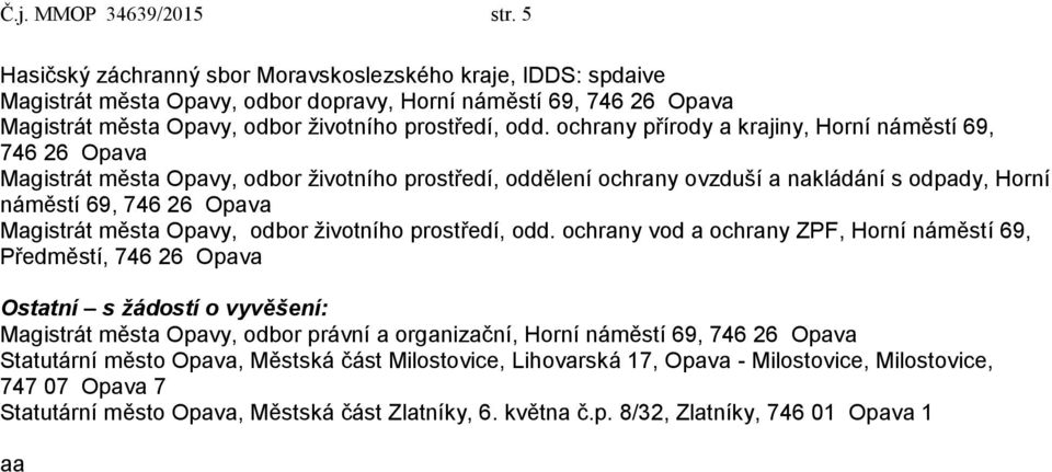 ochrany přírody a krajiny, Horní náměstí 69, 746 26 Opava Magistrát města Opavy, odbor životního prostředí, oddělení ochrany ovzduší a nakládání s odpady, Horní náměstí 69, 746 26 Opava Magistrát