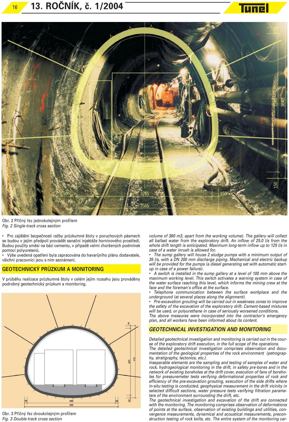 Budou použity směsi na bázi cementu, v případě velmi zhoršených podmínek pomocí polyuretanů.