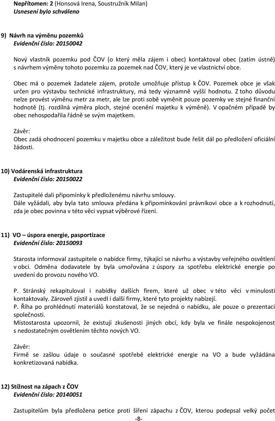 Pozemek obce je však určen pro výstavbu technické infrastruktury, má tedy významně vyšší hodnotu.