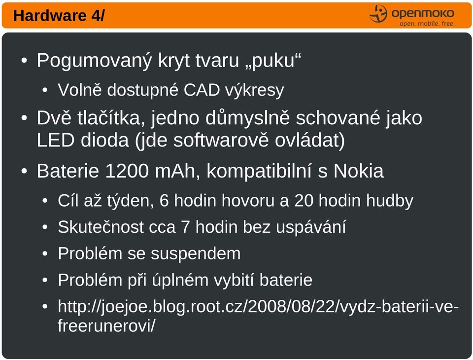 týden, 6 hodin hovoru a 20 hodin hudby Skutečnost cca 7 hodin bez uspávání Problém se suspendem