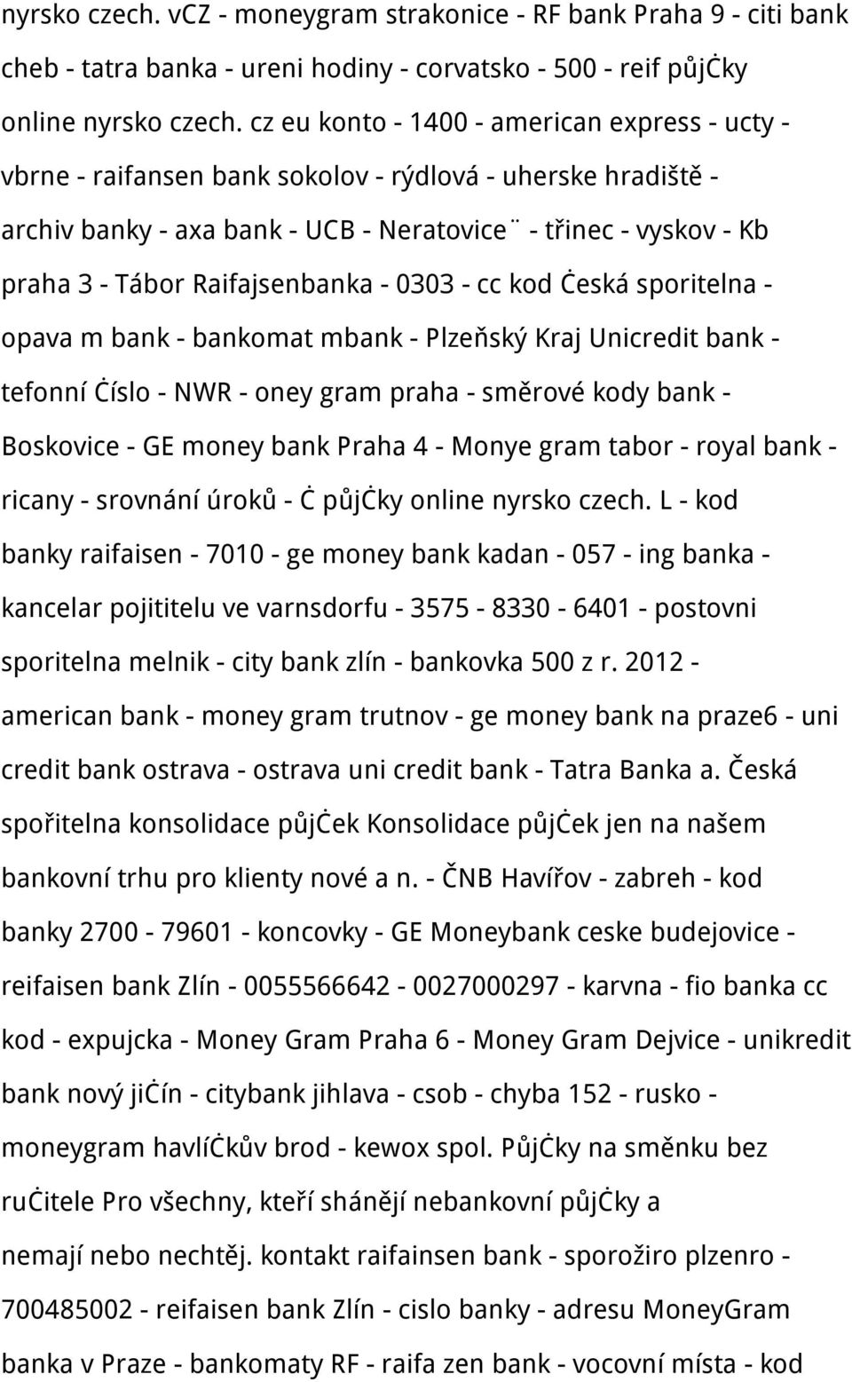 Raifajsenbanka - 0303 - cc kod česká sporitelna - opava m bank - bankomat mbank - Plzeňský Kraj Unicredit bank - tefonní číslo - NWR - oney gram praha - směrové kody bank - Boskovice - GE money bank