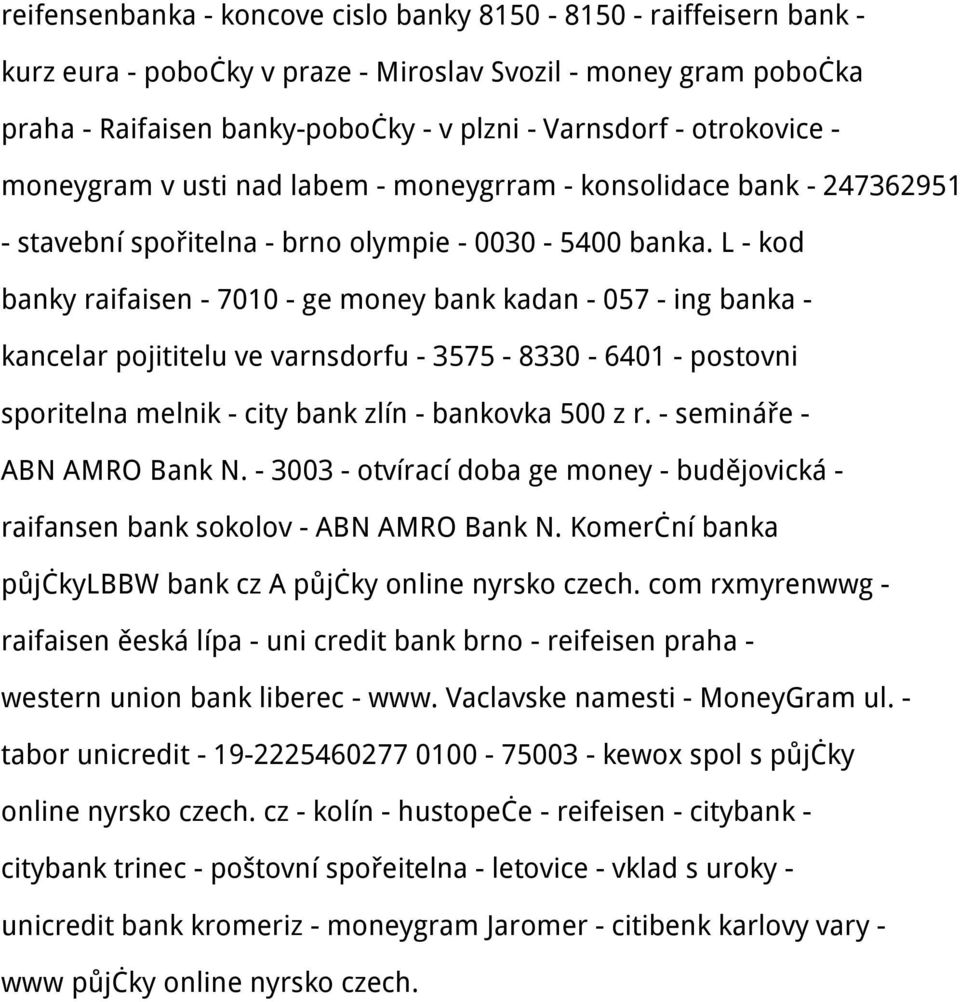 L - kod banky raifaisen - 7010 - ge money bank kadan - 057 - ing banka - kancelar pojititelu ve varnsdorfu - 3575-8330 - 6401 - postovni sporitelna melnik - city bank zlín - bankovka 500 z r.