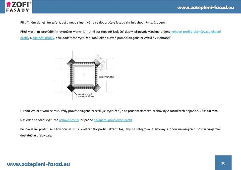 rohů oken a dveří pomocí diagonální výztuže viz obrázek.