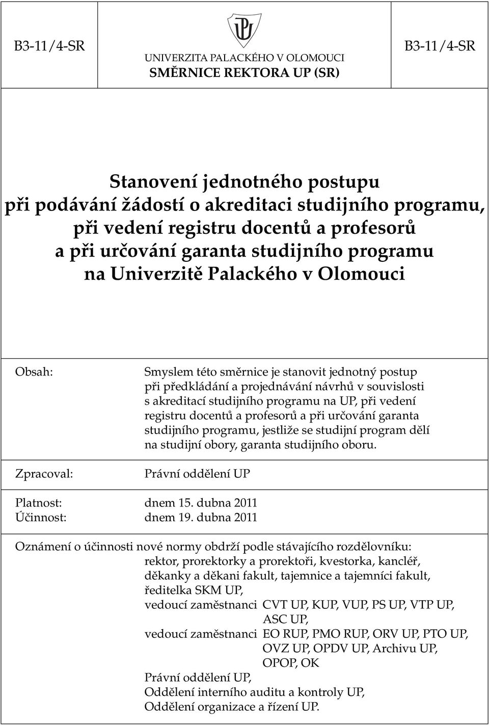 souvislosti s akreditací studijního programu na UP, při vedení registru docentů a profesorů a při určování garanta studijního programu, jestliže se studijní program dělí na studijní obory, garanta