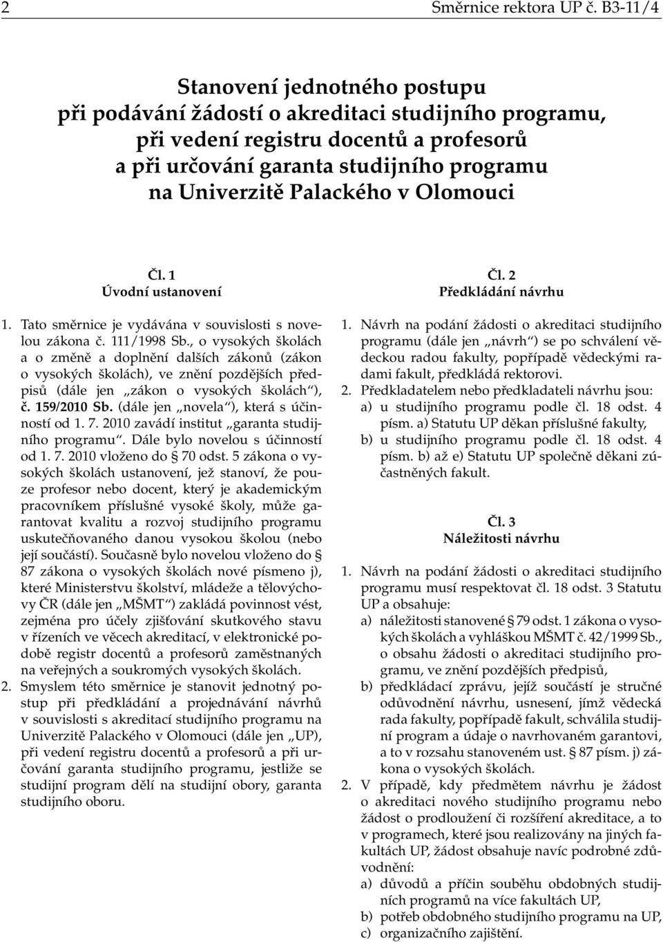 v Olomouci Čl. 1 Úvodní ustanovení 1. Tato směrnice je vydávána v souvislosti s novelou zákona č. 111/1998 Sb.