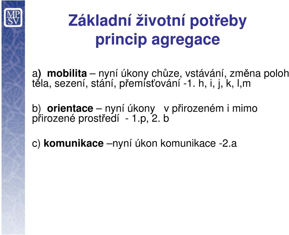 h, i, j, k, l,m b) orientace nyní úkony v přirozeném i mimo