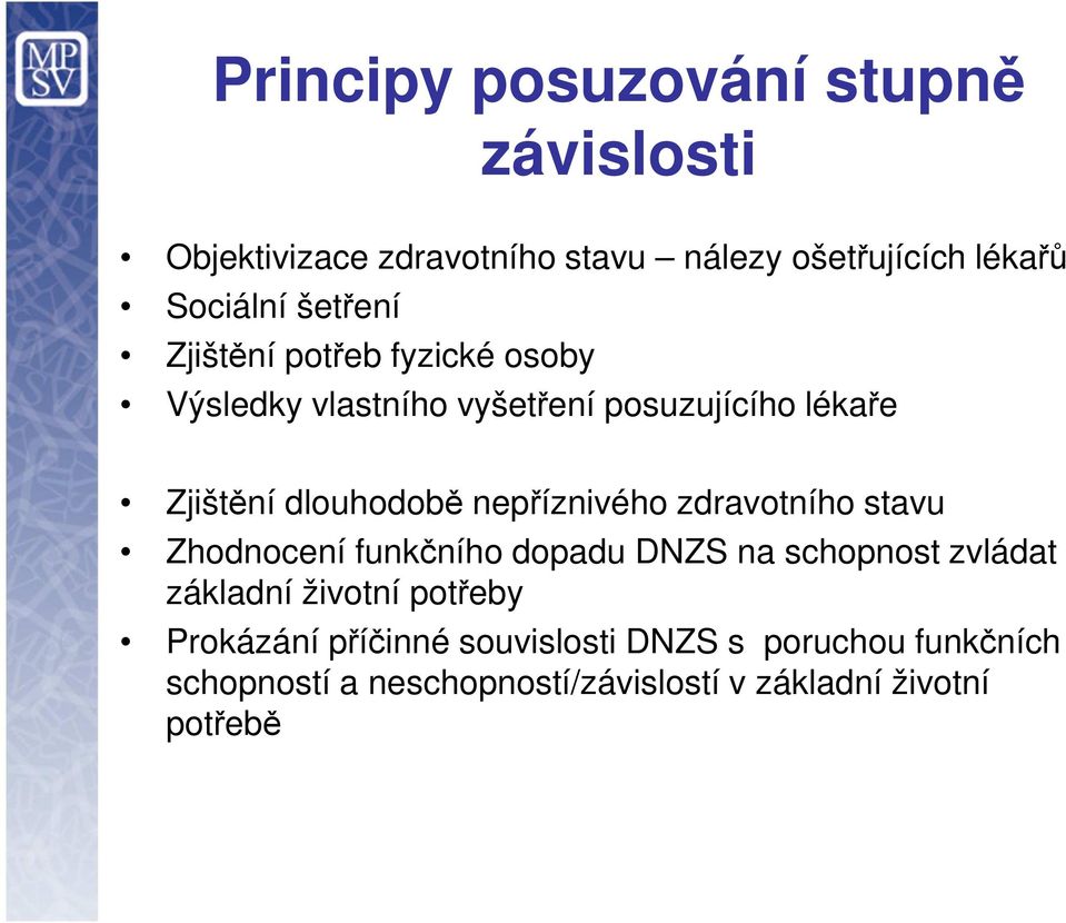 nepříznivého zdravotního stavu Zhodnocení funkčního dopadu DNZS na schopnost zvládat základní životní potřeby